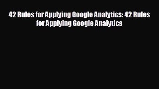 there is 42 Rules for Applying Google Analytics: 42 Rules for Applying Google Analytics