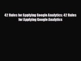 there is 42 Rules for Applying Google Analytics: 42 Rules for Applying Google Analytics