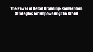 behold The Power of Retail Branding: Reinvention Strategies for Empowering the Brand