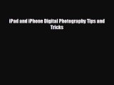 Free [PDF] Downlaod iPad and iPhone Digital Photography Tips and Tricks  DOWNLOAD ONLINE