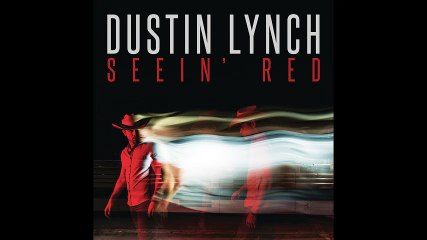 Dustin Lynch - Seein' Red