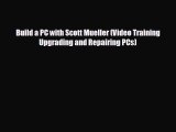 READ book Build a PC with Scott Mueller (Video Training Upgrading and Repairing PCs)  FREE