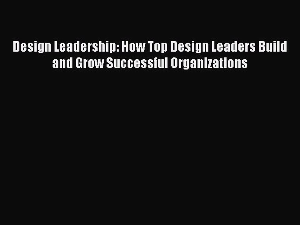 READ book  Design Leadership: How Top Design Leaders Build and Grow Successful Organizations