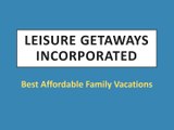 Leisure Getaways Incorporated - Best Affordable Family Vacations