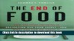 Read The End of Food: How the Food Industry is Destroying Our Food Supply--And What We Can Do