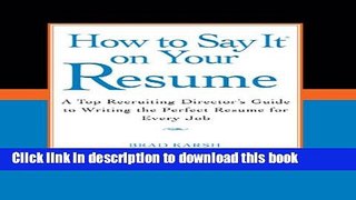 Read Books How to Say It on Your Resume: A Top Recruiting Director s Guide to Writing the Perfect