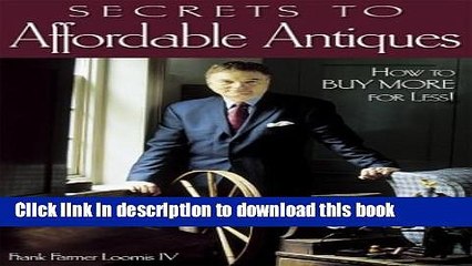 [PDF] Secrets to Affordable Antiques: How to Buy More for Less! Read Full Ebook