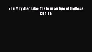 complete You May Also Like: Taste in an Age of Endless Choice