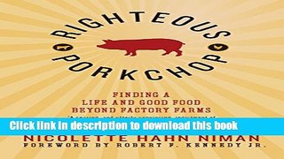 Read Righteous Porkchop: Finding a Life and Good Food Beyond Factory Farms Ebook Online