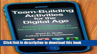 Read Team-Building Activities for the Digital Age: Using Technology to Develop Effective Groups