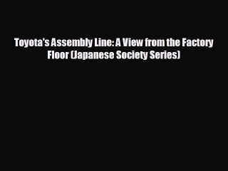 Read hereToyota's Assembly Line: A View from the Factory Floor (Japanese Society Series)