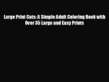FREE PDF Large Print Cats: A Simple Adult Coloring Book with Over 35 Large and Easy Prints