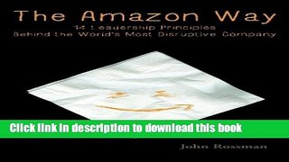 Read Books The Amazon Way: 14 Leadership Principles Behind the World s Most Disruptive Company
