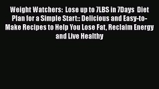 READ book  Weight Watchers:  Lose up to 7LBS in 7Days  Diet Plan for a Simple Start:: Delicious