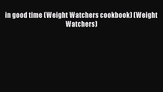 DOWNLOAD FREE E-books  in good time (Weight Watchers cookbook) (Weight Watchers)  Full Ebook