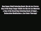 FREE DOWNLOAD Dog Sugar Skull Coloring Book: Dia de Los Perros: Day of the Dogs Sugar Skulls