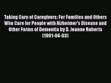 READ book  Taking Care of Caregivers: For Families and Others Who Care for People with Alzheimer's