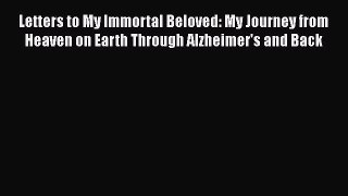 DOWNLOAD FREE E-books  Letters to My Immortal Beloved: My Journey from Heaven on Earth Through