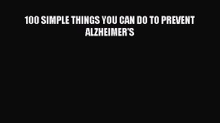 Free Full [PDF] Downlaod  100 SIMPLE THINGS YOU CAN DO TO PREVENT ALZHEIMER'S  Full Ebook