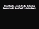 FREE DOWNLOAD I Heart Pop Art Animals: A Color-By-Number Coloring Book (I Heart Pop Art Coloring