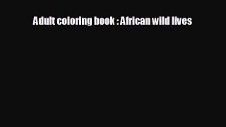 Enjoyed read Adult coloring book : African wild lives