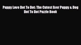 Popular book Puppy Love Dot To Dot: The Cutest Ever Puppy & Dog Dot To Dot Puzzle Book