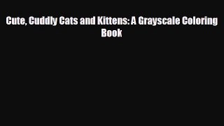 For you Cute Cuddly Cats and Kittens: A Grayscale Coloring Book