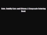 For you Cute Cuddly Cats and Kittens: A Grayscale Coloring Book