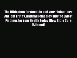 READ book  The Bible Cure for Candida and Yeast Infections: Ancient Truths Natural Remedies