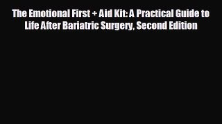 complete The Emotional First + Aid Kit: A Practical Guide to Life After Bariatric Surgery Second