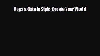 For you Dogs & Cats in Style: Create Your World