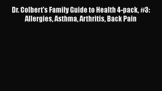 READ book  Dr. Colbert's Family Guide to Health 4-pack #3: Allergies Asthma Arthritis Back