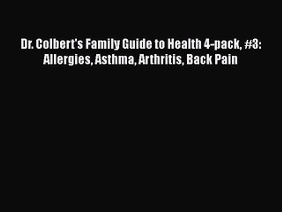 READ book  Dr. Colbert's Family Guide to Health 4-pack #3: Allergies Asthma Arthritis Back