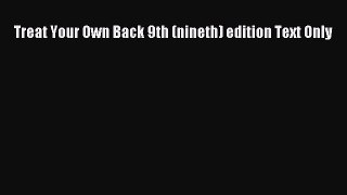 DOWNLOAD FREE E-books  Treat Your Own Back 9th (nineth) edition Text Only  Full Ebook Online