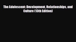 there is The Adolescent: Development Relationships and Culture (13th Edition)
