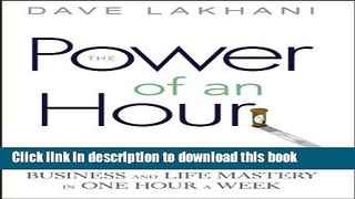 Books Power of An Hour: Business and Life Mastery in One Hour A Week Full Online
