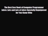 Read hereThe Best Ever Book of Computer Programmer Jokes: Lots and Lots of Jokes Specially