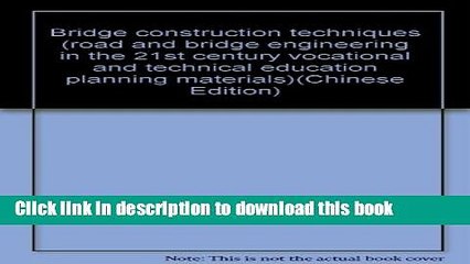 Books Bridge construction techniques (road and bridge engineering in the 21st century vocational