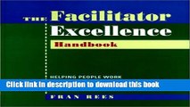 Ebook Facilitator Excellence, Handbook: Helping People Work Creatively and Productively Together