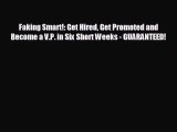 Pdf Download Faking Smart!: Get Hired Get Promoted and Become a V.P. in Six Short Weeks - GUARANTEED!