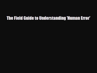different  The Field Guide to Understanding 'Human Error'