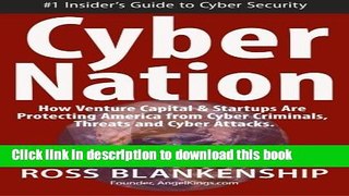 Read Cyber Nation: How Venture Capital   Startups Are Protecting America from Cyber Criminals,