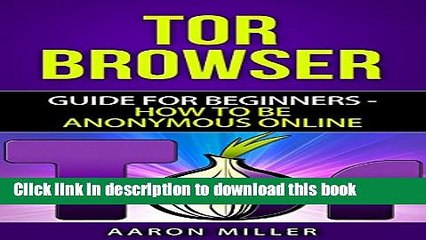 Read TOR browser: Guide for Beginners - How to Be Anonymous Online PDF Online