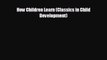 complete How Children Learn (Classics in Child Development)