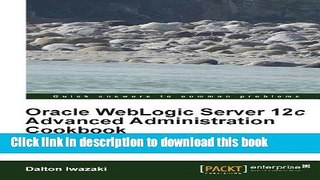 Read Oracle WebLogic Server 12c Advanced Administration Cookbook Ebook Free