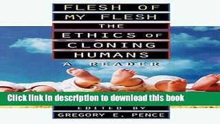 Read Flesh of My Flesh: The Ethics of Cloning Humans A Reader  PDF Online