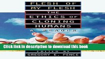 Read Flesh of My Flesh: The Ethics of Cloning Humans A Reader  PDF Online