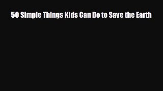Free [PDF] Downlaod 50 Simple Things Kids Can Do to Save the Earth READ ONLINE