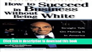 Read Books How to Succeed in Business Without Being White: Straight Talk on Making It in America