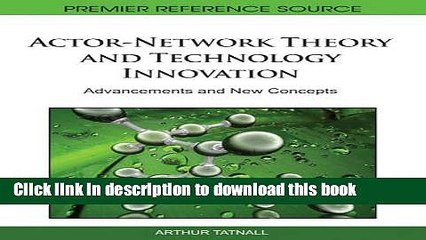 Download Actor-Network Theory and Technology Innovation: Advancements and New Concepts PDF Online